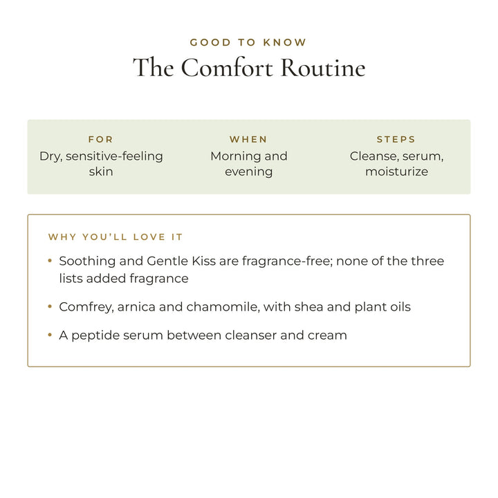 Good to know: The Comfort Routine is for dry, sensitive-feeling skin, morning and evening